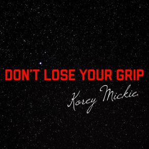 Download track Don't Lose Your Grip (Praise) Korey MickiePraise