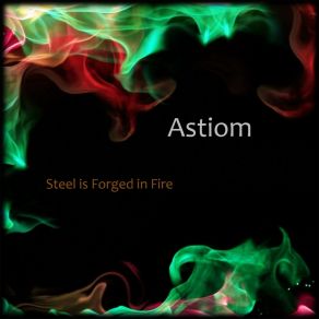 Download track Steel Is Forged In Fire! Astiom