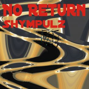 Download track No Return (Maxi Version) ShympulzAxel Enchelmaier