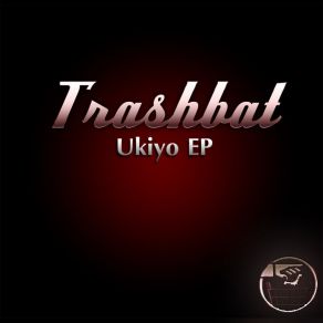 Download track Ukiyo Trashbat