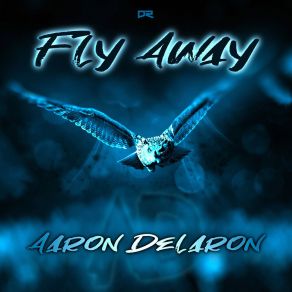 Download track Fly Away Aaron Delaron