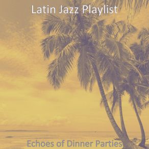 Download track Awesome Ambience For Great Restaurants Latin Jazz Playlist