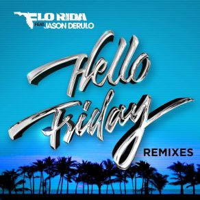 Download track Hello Friday (Jawa Remix) Jason Derulo, Flo Rida