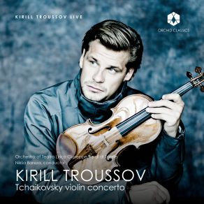 Download track Violin Concerto In D Major, Op. 35, TH 59: II. Canzonetta: Andante Kirill Troussov, Niksa Bareza