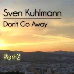 Download track Dont Go Away (Single Mix) Sven Kuhlmann