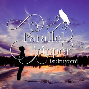 Download track Parallel Tripper Tsukuyomi