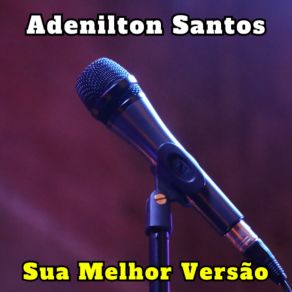 Download track Sua Melhor Versão Adenilton Santos