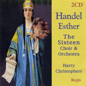 Download track Scene Six) Recit. Ahasuerus, Esther ''Now, O Queen, Thy Suit Declare'' The Sixteen Choir & Orchestra, Harry Christophers, The Sixteen Harry Christophers