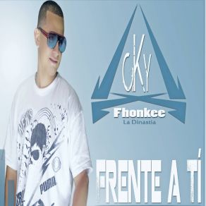 Download track Frente A Ti Cky Fhonkee