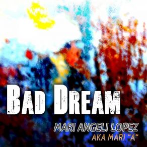 Download track Bad Dream (Freestyle Radio Edit) Mari Angeli Lopez A. K. A. Mari 