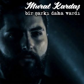 Download track Bir Şarkı Daha Vardı Murat Kardaş