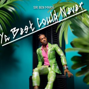 Download track Ya Best Could Never (Wine Me Up) Sir Ben Marx