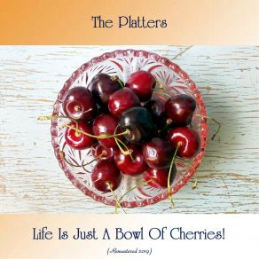 Download track Life Is Just A Bowl Of Cherries (Remastered 2019) The Platters