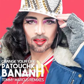 Download track Change Your Life (Tommy Marcus Radio Edit) Patouchka BananaTommy Marcus