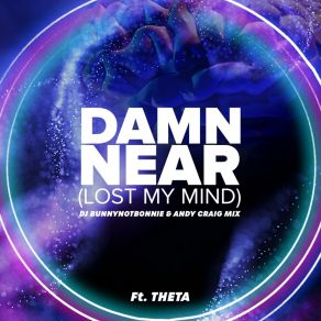 Download track Damn Near (Lost My Mind) DJ BunnynotbonnieAndy Craig, Theta