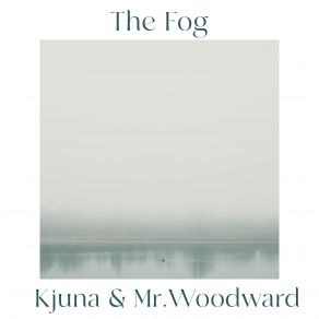 Download track The Fog (Original Mix) Kjuna, Mr. Woodward