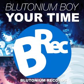 Download track Your Time (Original Mix) Blutonium Boy