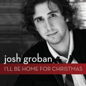 Download track I'Ll Be Home For Christmas Josh Groban