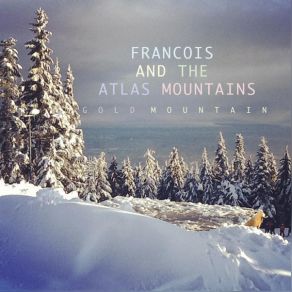 Download track Gold Mountain Frànçois And The Atlas Mountains, Gold Mountain