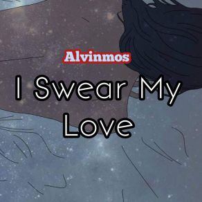 Download track I Swear My Love Alvinmos