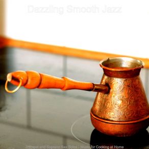 Download track Scintillating Ambience For Preparing Dinner Dazzling Smooth Jazz