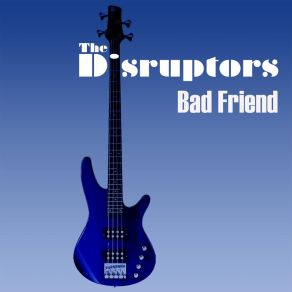 Download track Bad Friend The Disruptors