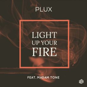 Download track Light Up Your Fire PluxMadam Tone