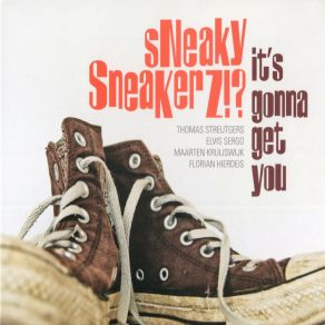 Download track It's Gonna Get You Sneaky Sneakerz!?