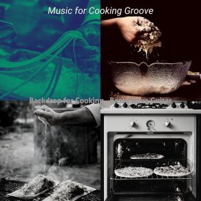 Download track Mind-Blowing Backdrops For Gourmet Cooking Music For Cooking Groove