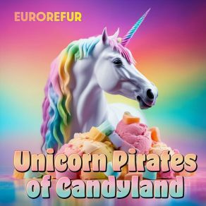 Download track Unicorn Pirates Of Candyland (EuroFire Remix) EuroRefur