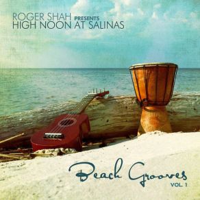 Download track Beach Grooves Vol. 1 (Continuous Mix) Roger Shah, High Noon At Salinas, High Noon