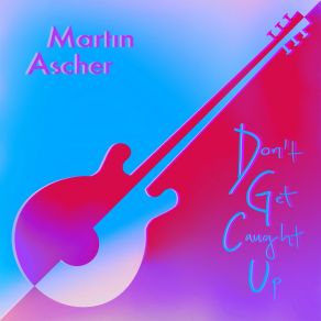 Download track Don't Get Caught Up Martin AscherJason Sill