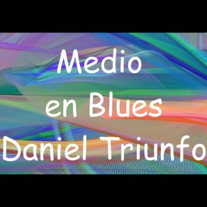 Download track Medio En Blues 13 Daniel Triunfo