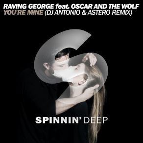 Download track You're Mine (DJ Antonio & Astero Remix) DJ Antonio, Raving George, Oscar And The Wolf