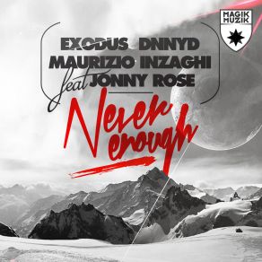 Download track Never Enough (Original Mix) Exodus, Jonny Rose, Maurizio Inzaghi, Dnnyd