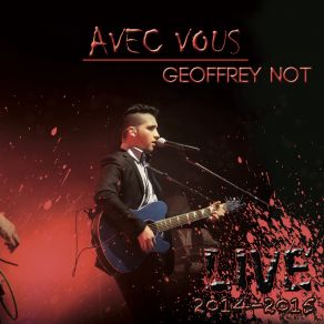 Download track Depuis Que (Live 2014-2015) Geoffrey Not