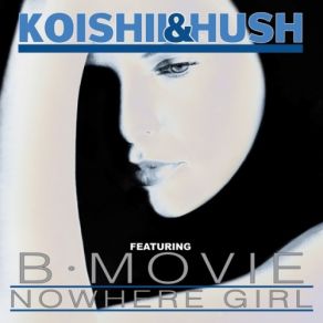 Download track Nowhere Girl (Attack Of The 50 Foot Mix) The Hush, B-Movies, Koishii