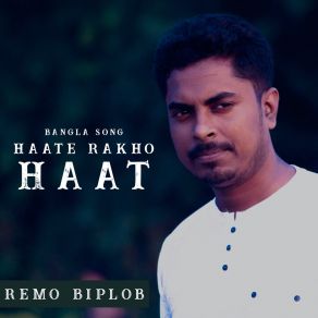 Download track Haate Rakho Haat Remo Biplob