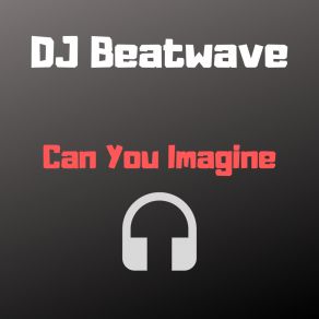 Download track Can You Imagine Dj Beatwave