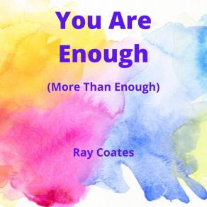 Download track You Are Enough (More Than Enough) Ray Coates