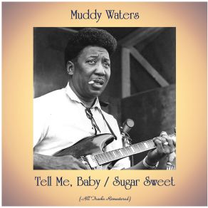 Download track Tell Me, Baby (Remastered 2016) Muddy Waters