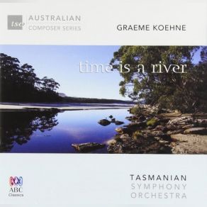 Download track Time Is A River - Paul Dean Clarinet Graeme Koehne, Tasmanian Symphony Orchestra