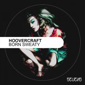 Download track Born Sweaty (Original Mix) Hoovercraft