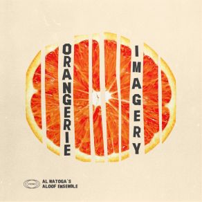 Download track Orangerie Imagery Part I Al Matoga's Aloof Ensemble