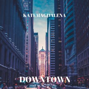 Download track Downtown Kate Magdalena