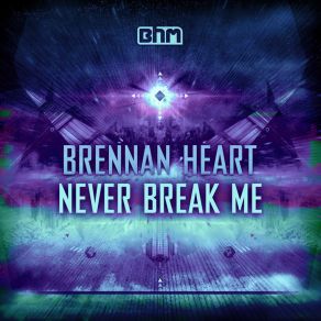 Download track Never Break Me Brennan Heart