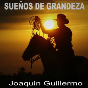 Download track Sueños De Grandeza Joaquín Guillermo