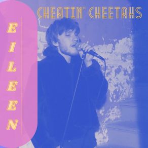 Download track Eileen Cheatin' Cheetahs