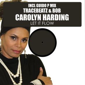 Download track Let It Flow (Guido P Hot Mix) Carolyn Harding, The Bob, Tracebeatz