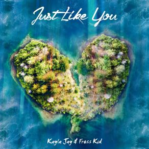 Download track Just Like You Kayla JayFross Kid